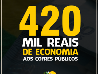 Mais de 420 mil reais de economia aos cofres públicos municipais.